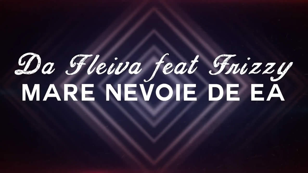 Da Fleiva feat. Frizzy - Mare Nevoie De Ea