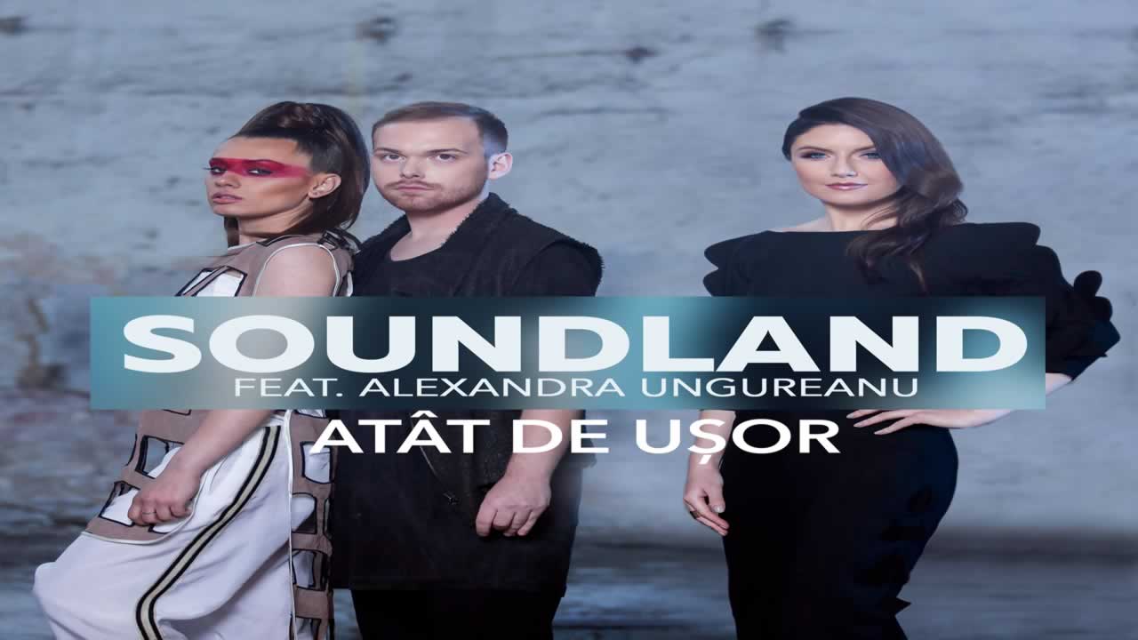 Soundland feat. Alexandra Ungureanu - Atat de usor