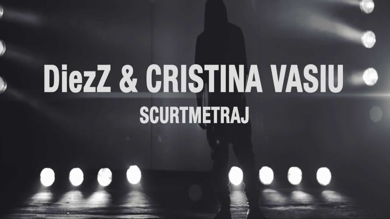 DiezZ & Cristina Vasiu - Scurtmetraj