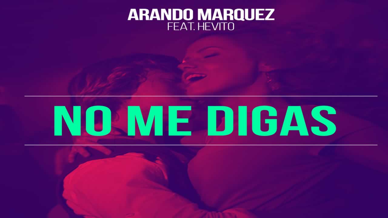 Arando Marquez feat. Hevito - No Me Digas