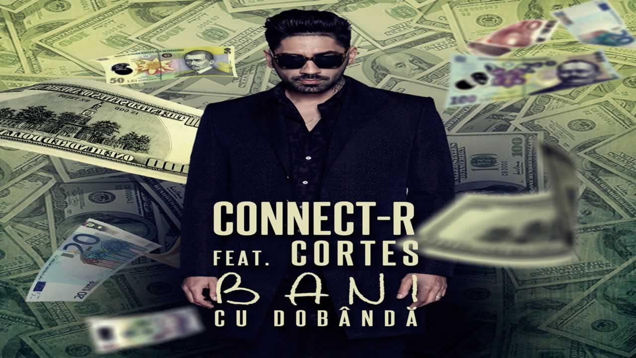 Connect-R feat. Cortes - Bani cu dobanda