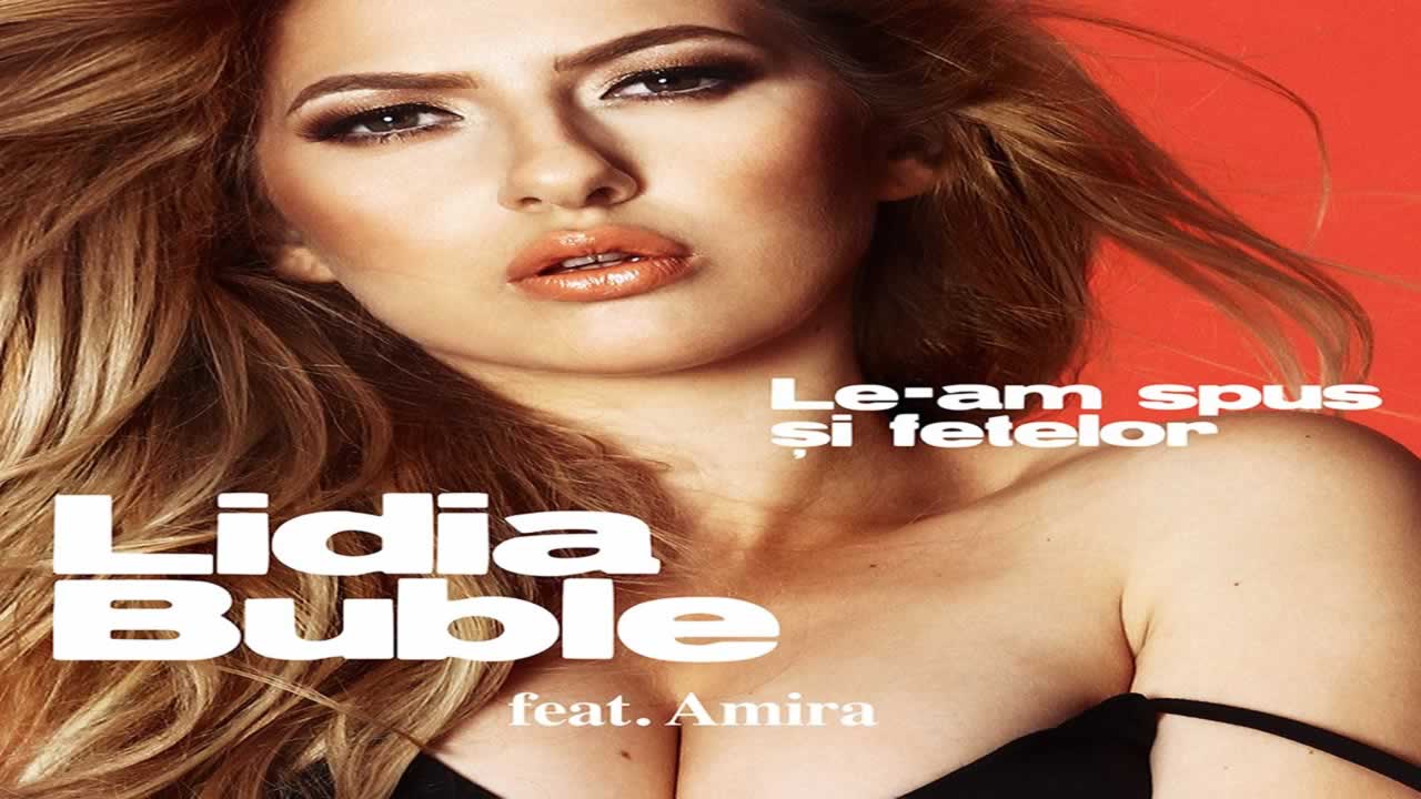 Lidia Buble feat. Amira - Le-am spus si fetelor