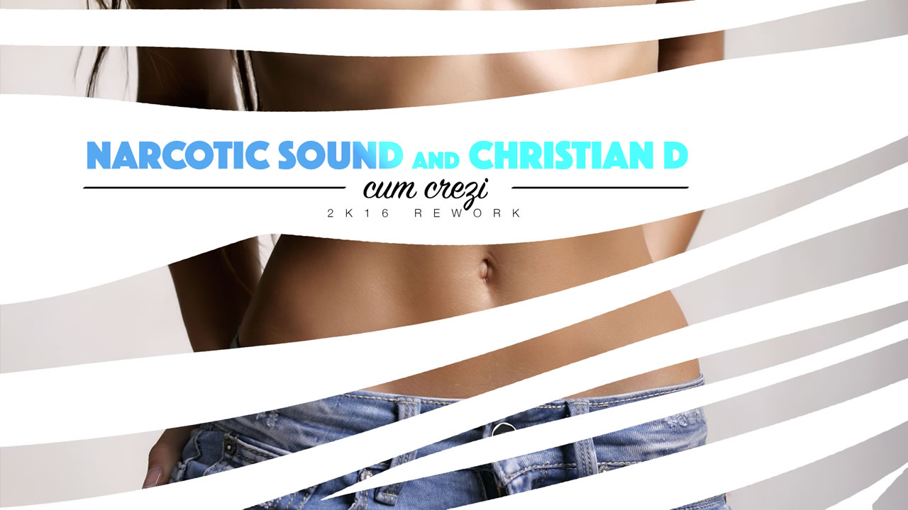Narcotic Sound and Christian D - Cum Crezi (2k16 Rework)