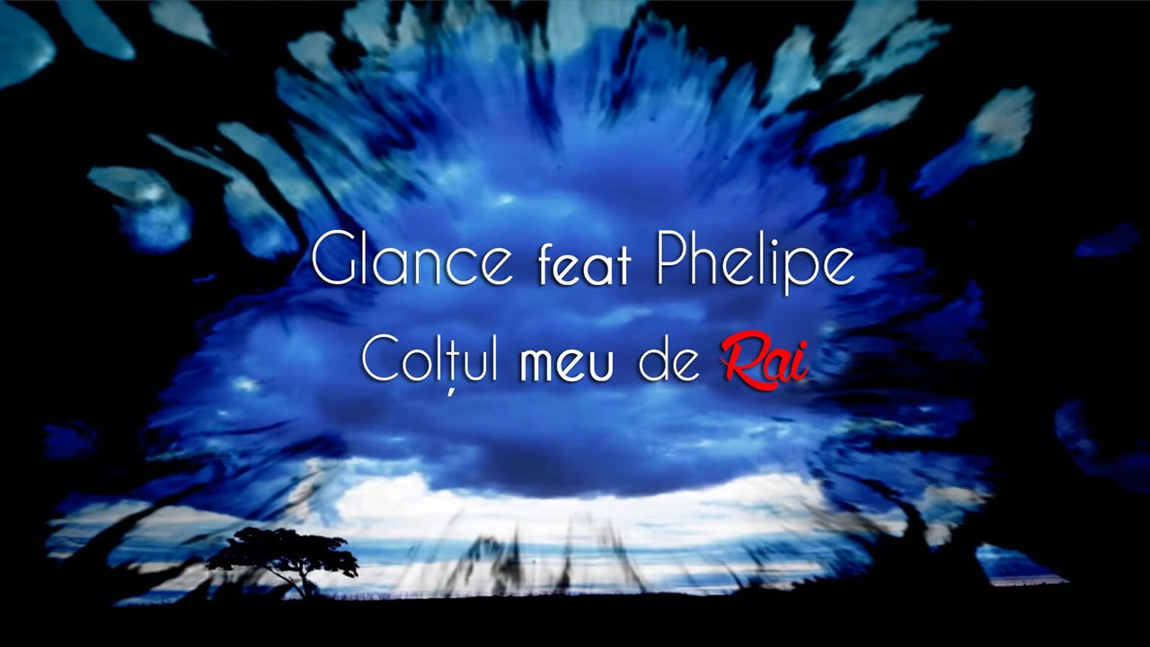 Glance feat. Phelipe - Coltul meu de rai